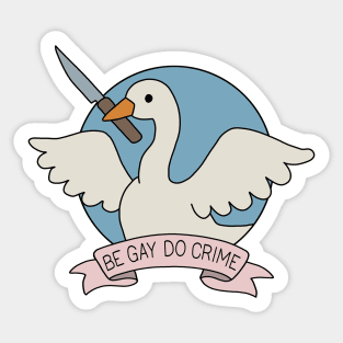 Be Gay Do Crime - Goose Sticker